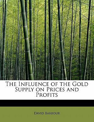 The Influence of the Gold Supply on Prices and ... 1115025031 Book Cover