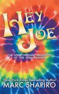 Hey Joe: The Unauthorized Biography of a Rock C... 1626013330 Book Cover