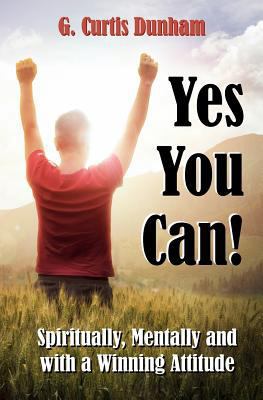 Yes You Can!: Spiritually, Mentally and With a ... 1466388080 Book Cover