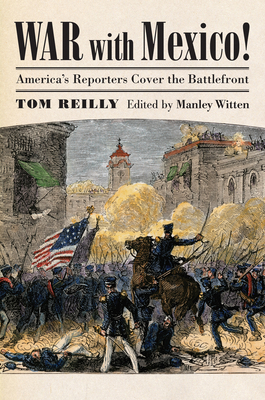 War with Mexico!: America's Reporters Cover the... 070061740X Book Cover