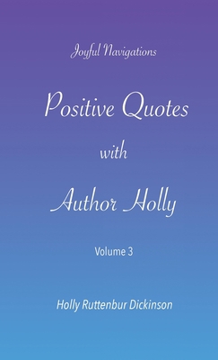 Positive Quotes with Author Holly: Volume 3 1735534773 Book Cover