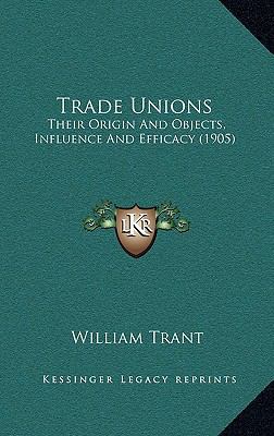 Trade Unions: Their Origin And Objects, Influen... 116874282X Book Cover