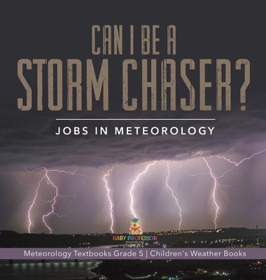 Can I Be a Storm Chaser? Jobs in Meteorology Me... 1541983971 Book Cover