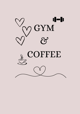 Gym & Coffee: A fitness journal 1387883534 Book Cover