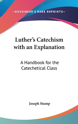 Luther's Catechism with an Explanation: A Handb... 0548063567 Book Cover