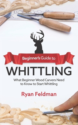 Beginner's Guide to Whittling: What Beginner Wo... B08P27N1RJ Book Cover