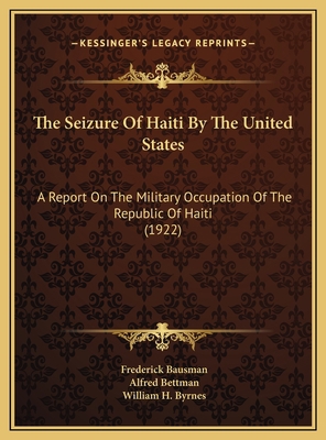 The Seizure Of Haiti By The United States: A Re... 116939471X Book Cover