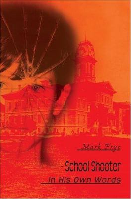 School Shooter: In His Own Words 0595347517 Book Cover