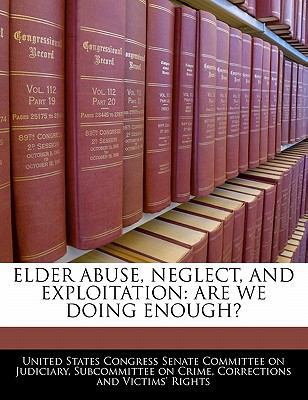 Elder Abuse, Neglect, and Exploitation: Are We ... 1240498160 Book Cover