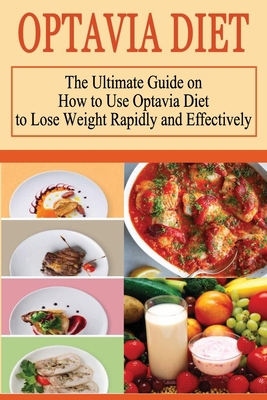 Optavia Diet: The Ultimate Guide on How to Use Optavia Diet to Lose Weight Rapidly and Effectively B08CWFZ4K4 Book Cover