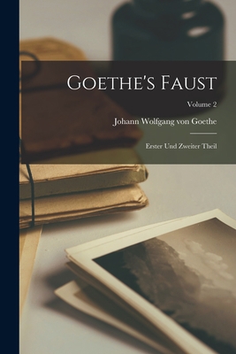 Goethe's Faust: Erster Und Zweiter Theil; Volume 2 [German] 1017657408 Book Cover