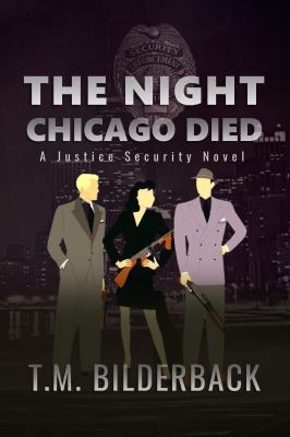 The Night Chicago Died - A Justice Security Novel 0692142584 Book Cover