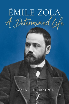 Émile Zola: A Determined Life 1836390173 Book Cover