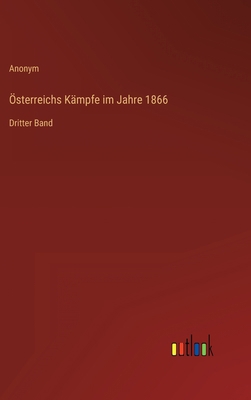 Österreichs Kämpfe im Jahre 1866: Dritter Band [German] 3368248138 Book Cover