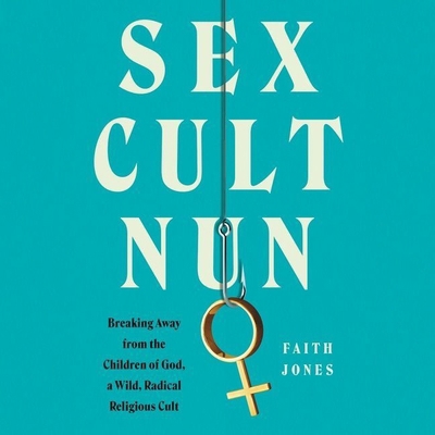 Sex Cult Nun Lib/E: Breaking Away from the Chil... B096D19YDM Book Cover