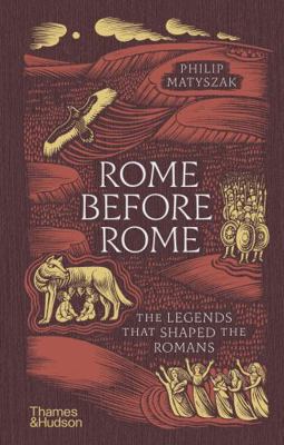 Rome Before Rome: The Legends That Shaped the R... 0500028311 Book Cover