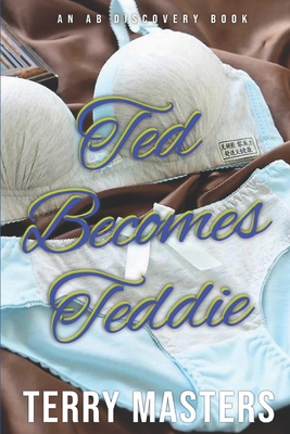 Ted Becomes Teddie: An ABDL/Sissybaby/Diaper/Fe...            Book Cover