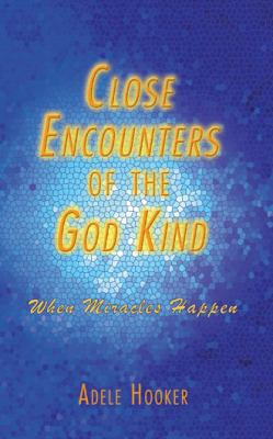 Close Encounters of the God Kind: Then Miracles... 1462403867 Book Cover