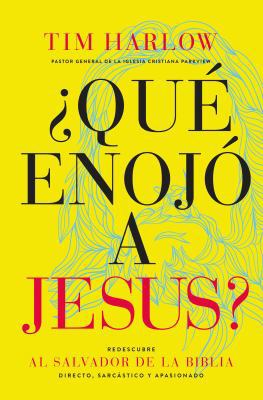 ¿Qué Enojó a Jesús?: Redescubra Al Salvador de ... [Spanish] 141859959X Book Cover