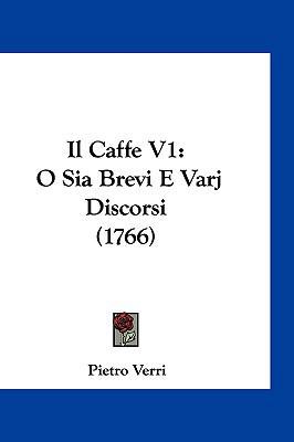 Il Caffe V1: O Sia Brevi E Varj Discorsi (1766) [Italian] 116133582X Book Cover