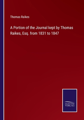 A Portion of the Journal kept by Thomas Raikes,... B0BVPSBQV1 Book Cover