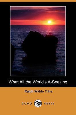 What All the World's A-Seeking (Dodo Press) 1406539333 Book Cover