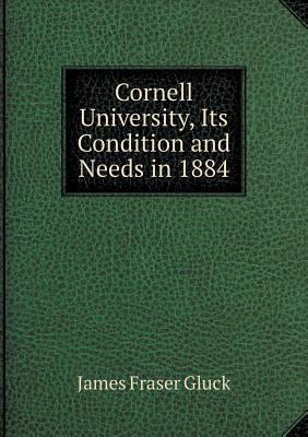 Cornell University, Its Condition and Needs in ... 5518913214 Book Cover