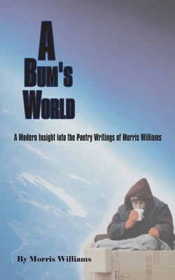 A Bum's World: A Modern Insight into the Poetry... 1420885634 Book Cover
