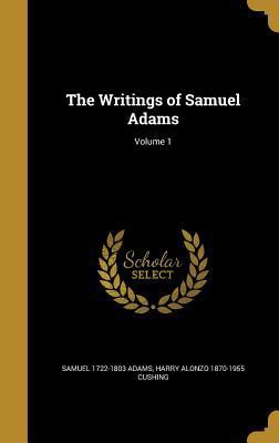 The Writings of Samuel Adams; Volume 1 1371249768 Book Cover