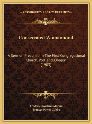 Consecrated Womanhood: A Sermon Preached In The... 1169531687 Book Cover