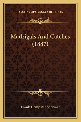 Madrigals And Catches (1887) 1164855611 Book Cover