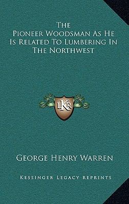 The Pioneer Woodsman as He Is Related to Lumber... 1163846333 Book Cover