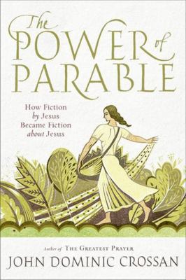 The Power of Parable: How Fiction by Jesus Beca... 0061875708 Book Cover