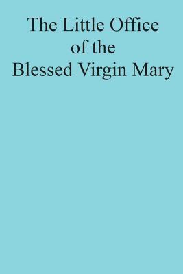 The Little Office of the Blessed Virgin Mary 1722896272 Book Cover