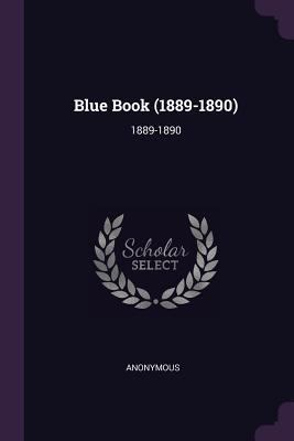 Blue Book (1889-1890): 1889-1890 1378746422 Book Cover