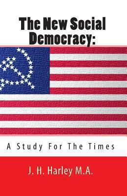 The New Social Democracy: A Study For The Times 1453622608 Book Cover