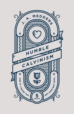 Humble Calvinism: And If I Know the Five Points... 1784983721 Book Cover
