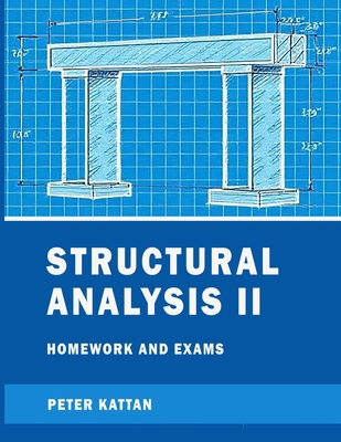 Structural Analysis II Homework and Exams B0F5ZH7436 Book Cover