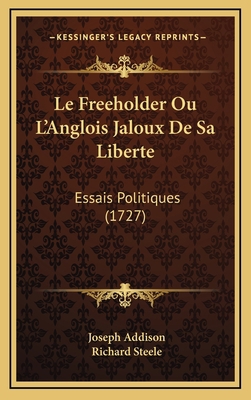 Le Freeholder Ou L'Anglois Jaloux De Sa Liberte... [French] 116557456X Book Cover
