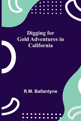 Digging For Gold Adventures In California 9354945228 Book Cover