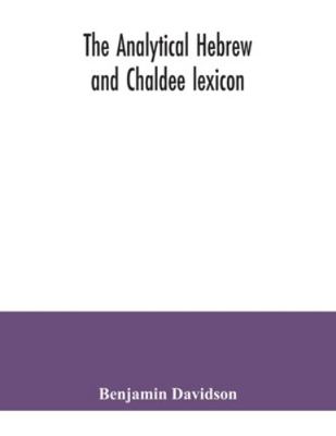 The analytical Hebrew and Chaldee lexicon: cons... 9354041043 Book Cover