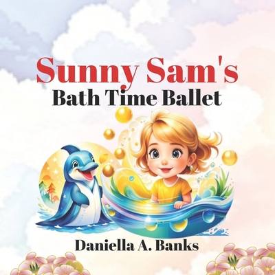 Sunny Sam's Bath Time Ballet B0CVBF3RCF Book Cover