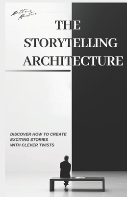 The Storytelling Architecture: Discover how to ... B0C6WDFKRM Book Cover