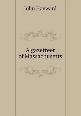 A gazetteer of Massachusetts 5518933592 Book Cover
