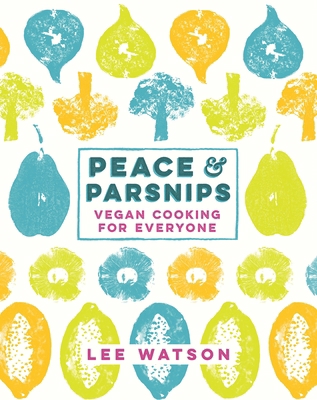 Peace and Parsnips: Vegan Cooking for Everyone 071817951X Book Cover