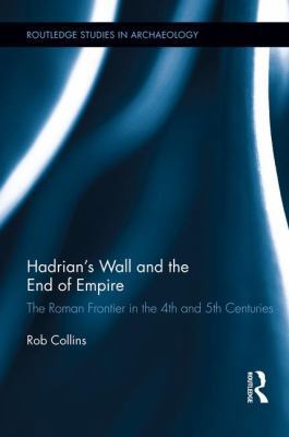 Hadrian's Wall and the End of Empire: The Roman... 1138792462 Book Cover