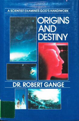 Origins and Destiny: A Scientist Examines God's... 0849904471 Book Cover