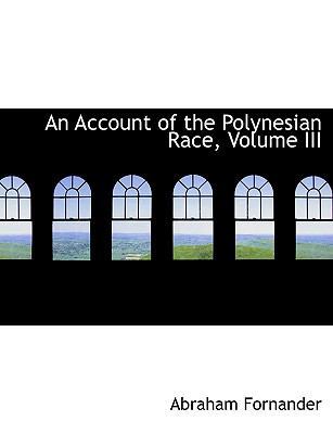 An Account of the Polynesian Race, Volume III [Large Print] 055499271X Book Cover