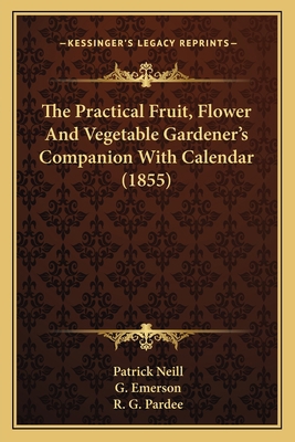 The Practical Fruit, Flower And Vegetable Garde... 1163985627 Book Cover