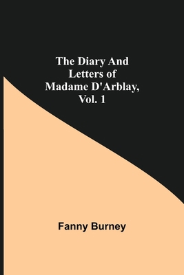 The Diary and Letters of Madame D'Arblay, Vol. 1 9354848087 Book Cover